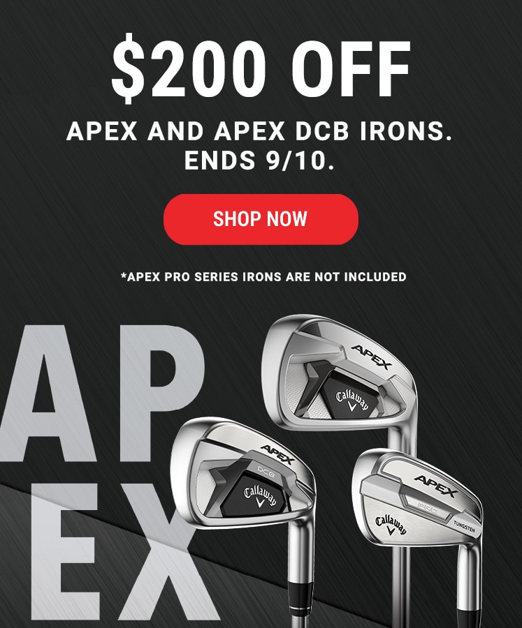 $200 Off Apex and Apex DCB Irons. Ends 9/10. | Shop Now | Apex Pro Series irons are not included.