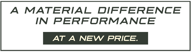 A material difference in performance. At a new price.