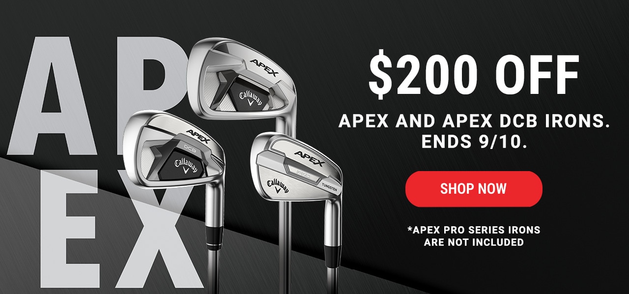 $200 Off Apex and Apex DCB Irons. Ends 9/10. | Shop Now | Apex Pro Series irons are not included.