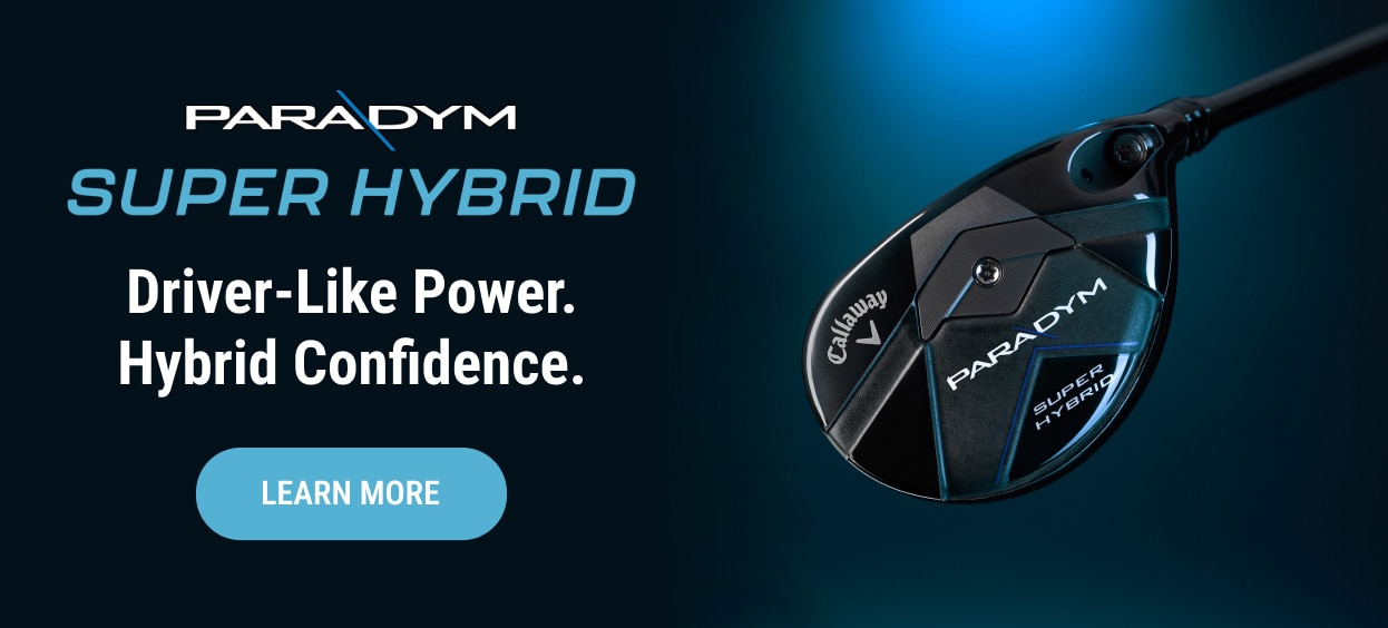 Paradym Super Hybrid | Driver-Like Power. Hybrid Confidence. | Learn More