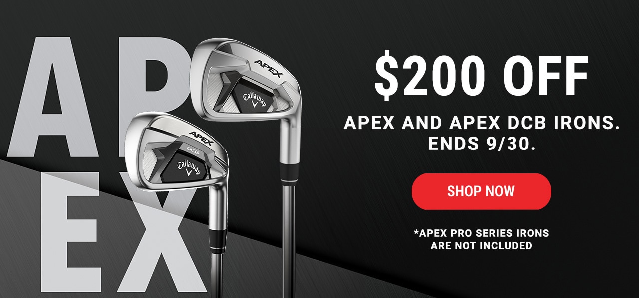 $200 Off Apex and Apex DCB Irons. Ends 9/10. | Shop Now | Apex Pro Series irons are not included.