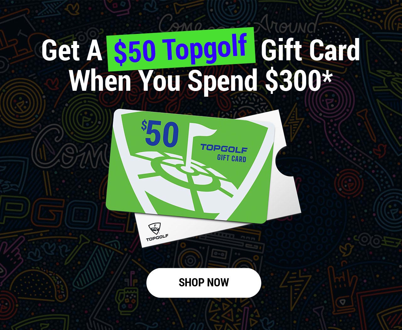 Get A $50 Topgolf Gift Card When You Spend $300* | Shop Now