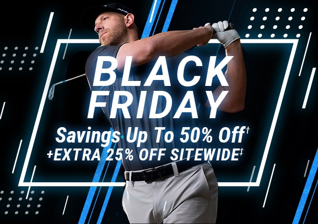 Black Friday Savings Up To 50% Off† + Extra 25% Off Sitewide‡