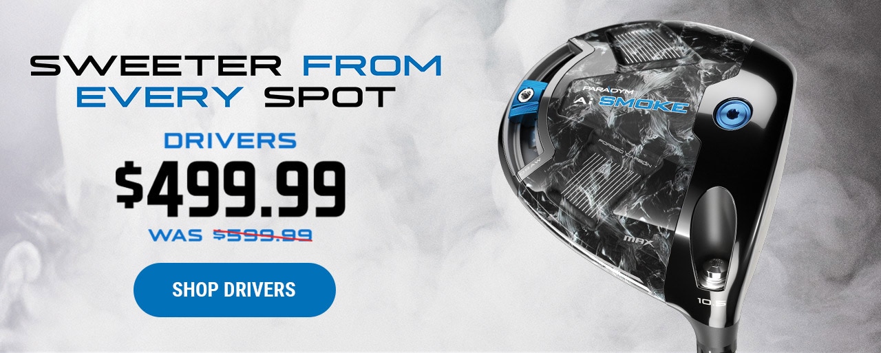 Sweeter From Every Spot | Drivers Now $499.99 | Was $599.99 | Shop Drivers