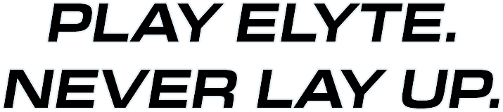 Play Elyte. Never Lay Up.