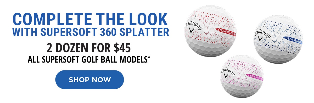 Complete The Look With Supersoft 360 Splatter | 2 Dozen For $45 All Supersoft Golf Ball Models^ | Shop Now