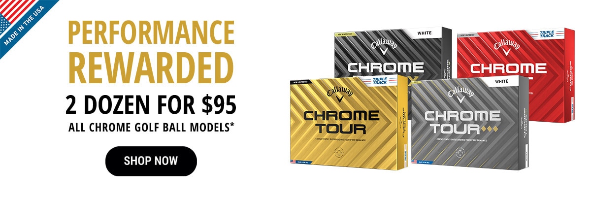 Performance Rewarded | 2 Dozen For $95 All Chrome Golf Ball Models* | Shop Now