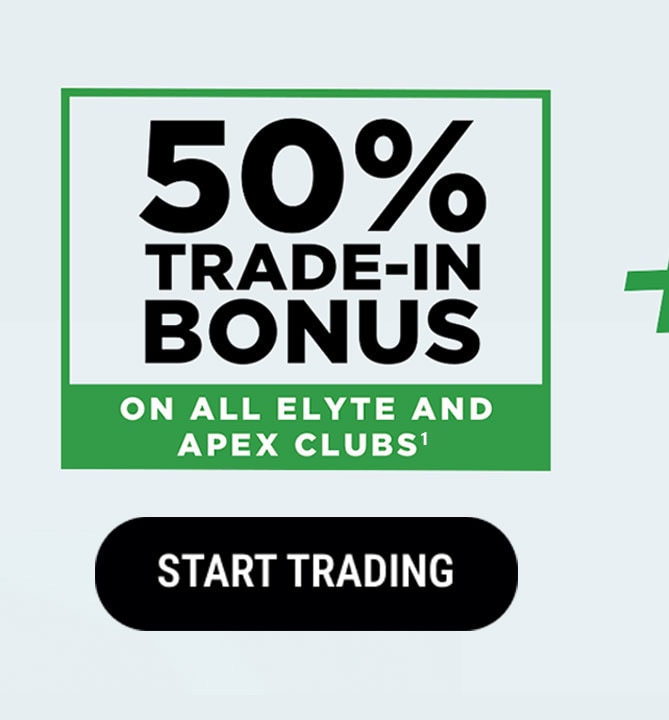 50% Trade-In Bonus On All Elyte and Apex Clubs(1) | START TRADING