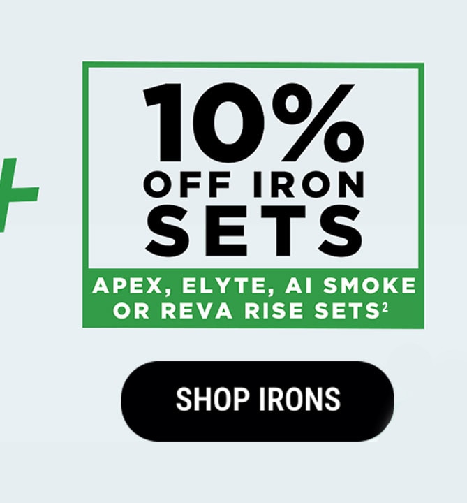 10% Off Apex, Elyte, AI Smoke or REVA RISE Iron Sets(2) | SHOP IRONS