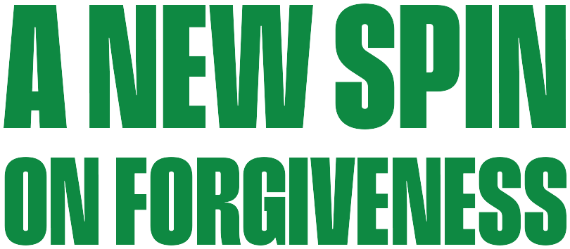 A New Spin on Forgiveness