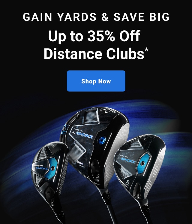 gain yards and save big up to thirty five percent off distance clubs shop now