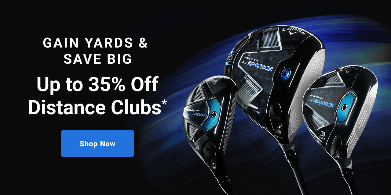 gain yards and save big up to thirty five percent off distance clubs shop now