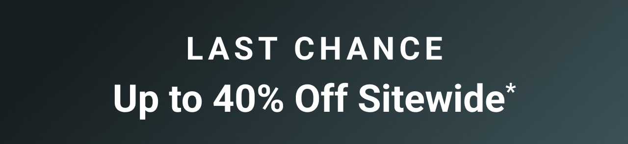 last chance Up to forty percent Off Sitewide