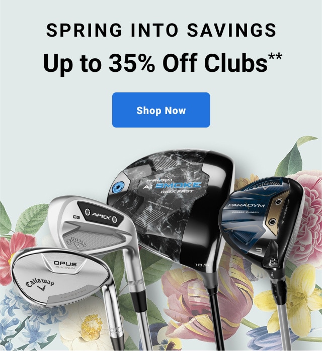 spring into savings up to thirty five percent off clubs shop now